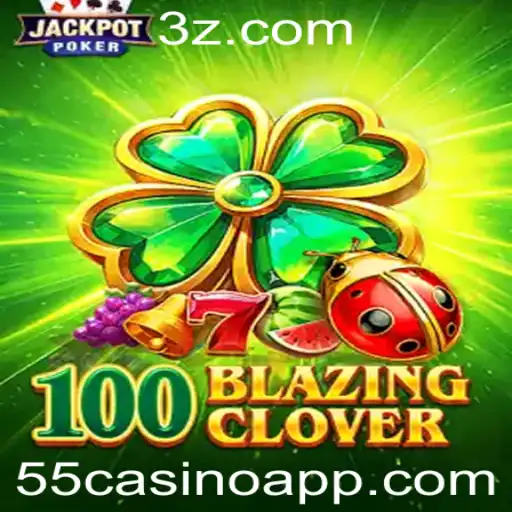 Descubra o Mundo de 100BlazingClover no 55casino